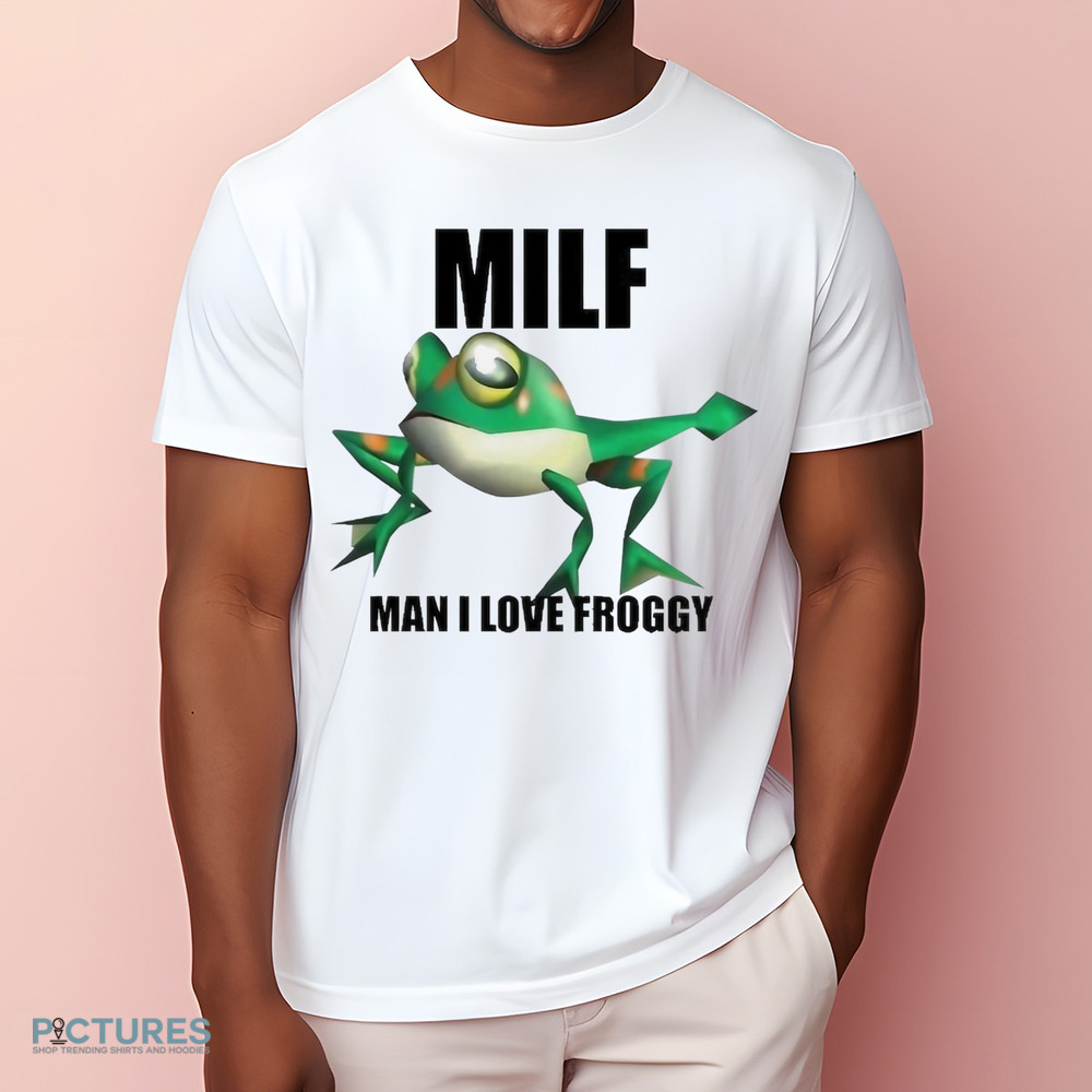 Milf Man I Love Froggy Shirt Milf Man I Love Froggy Shirt