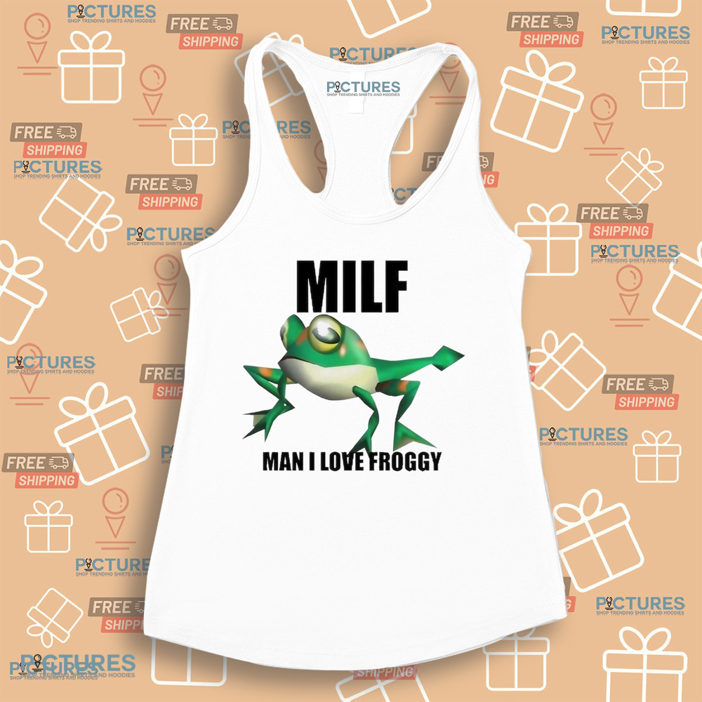 Milf Man I Love Froggy Shirt Milf Man I Love Froggy Shirt