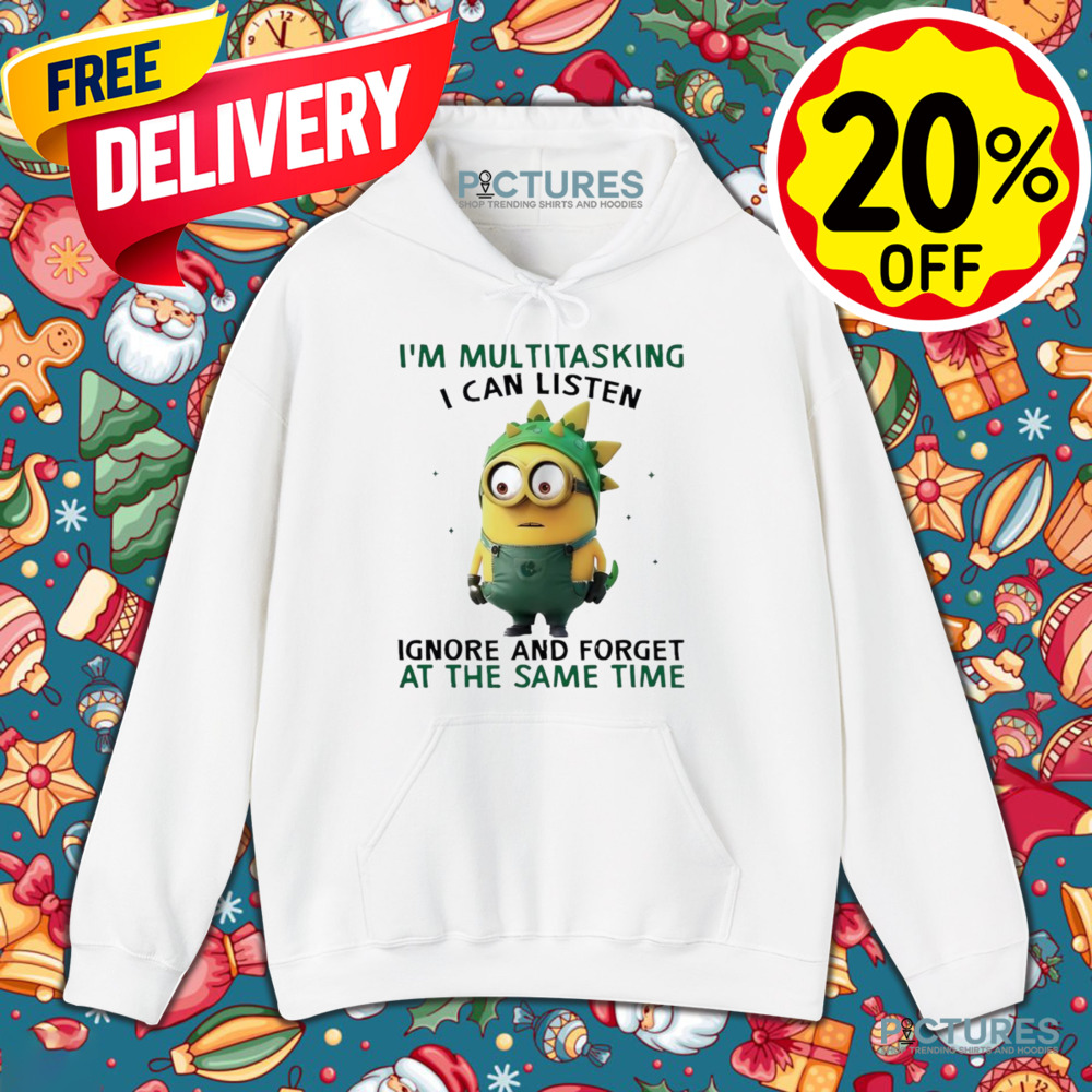Minion I’m multitasking I can listen ignore and forget at the same time shirt