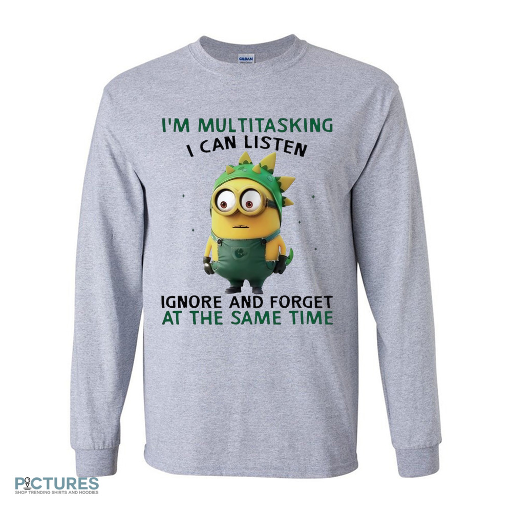 Minion I’m multitasking I can listen ignore and forget at the same time shirt Minion I’m multitasking I can listen ignore and forget at the same time shirt