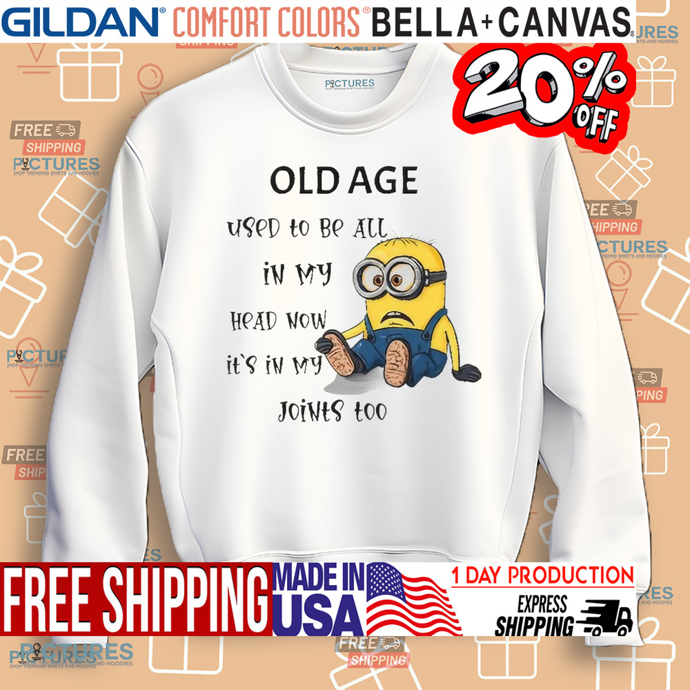 Minion old age used to be all in my head now it's in my joints too shirt