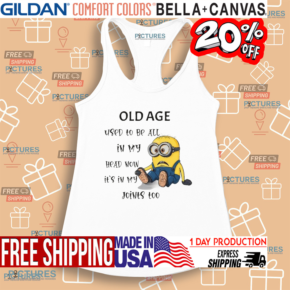 Minion old age used to be all in my head now it's in my joints too shirt