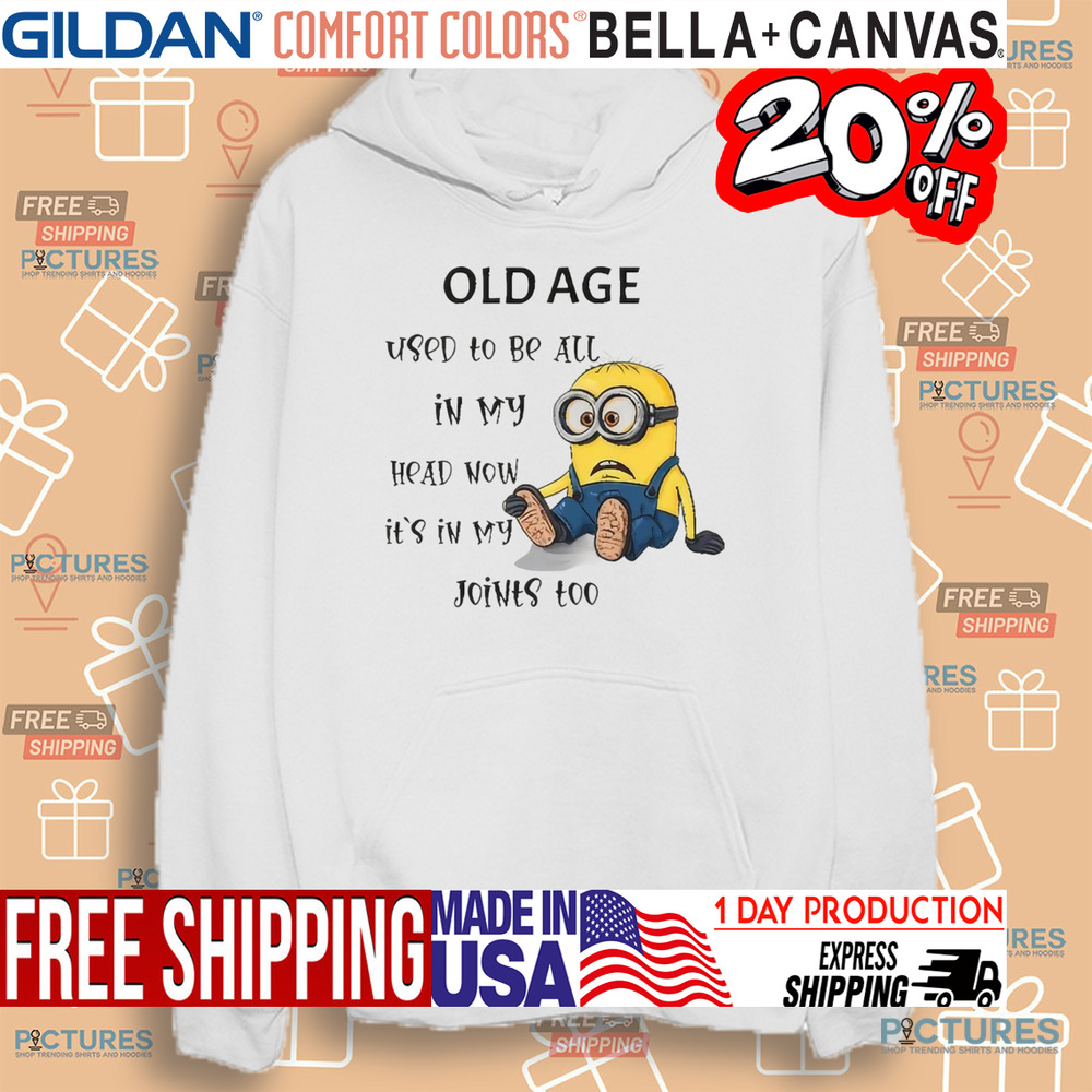 Minion old age used to be all in my head now it's in my joints too shirt