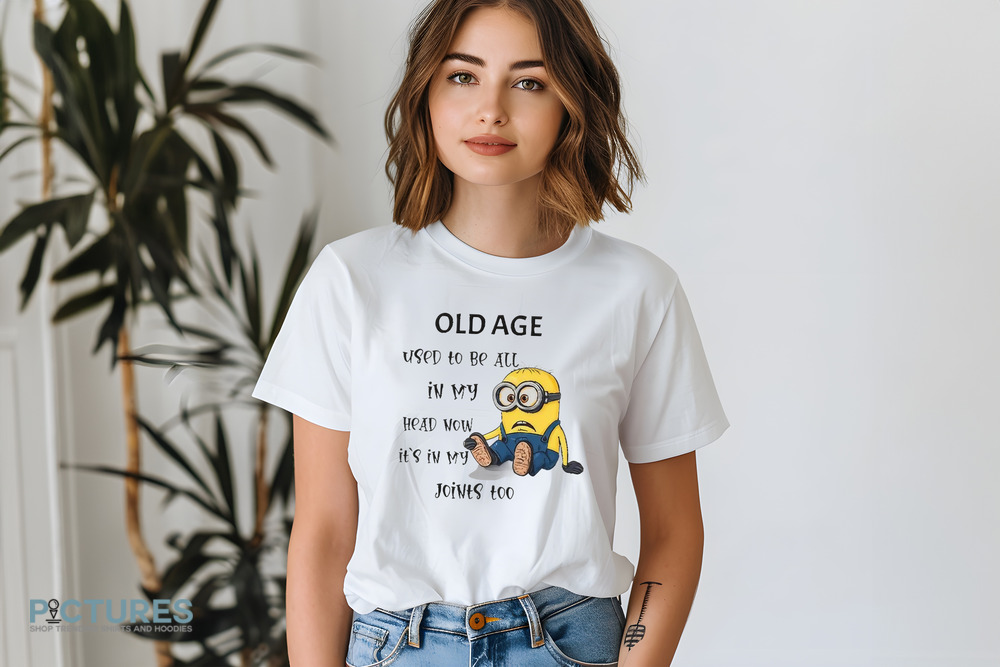 Minion old age used to be all in my head now it's in my joints too shirt