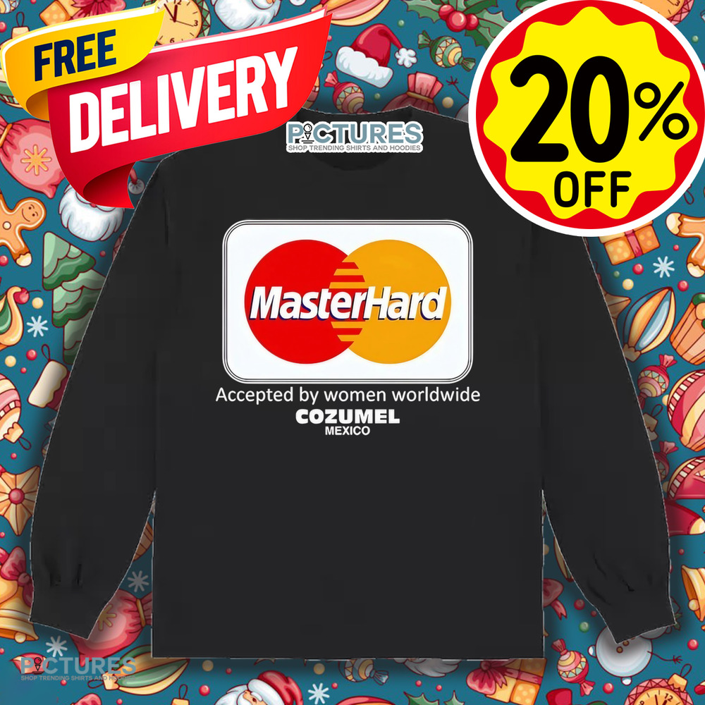 Misterhard Accepted By Women Worldwide Cozumel Mexico Shirt