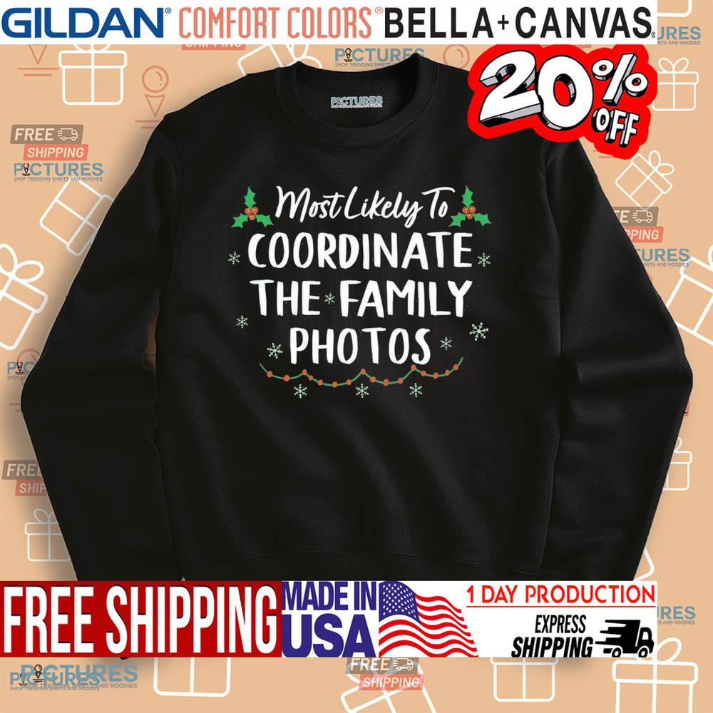 Most likely to coordinate family photos Christmas shirt