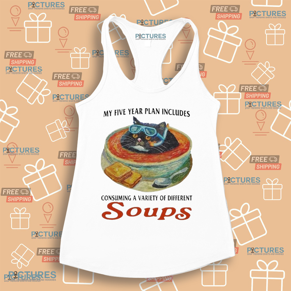 My Five Year Plan Includes Consuming A Variety Of Different Soups Cat Shirt
