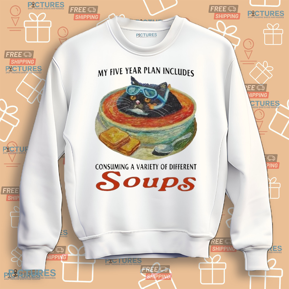 My Five Year Plan Includes Consuming A Variety Of Different Soups Cat Shirt