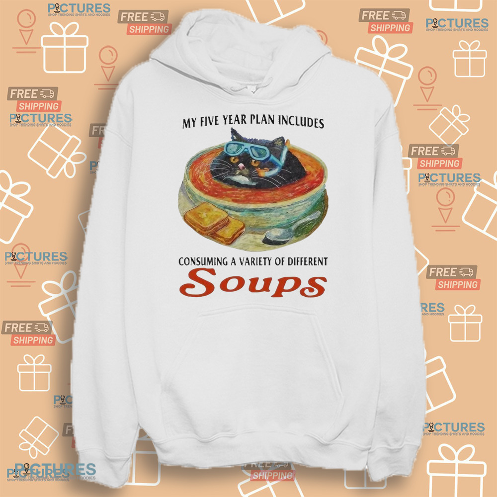 My Five Year Plan Includes Consuming A Variety Of Different Soups Cat Shirt
