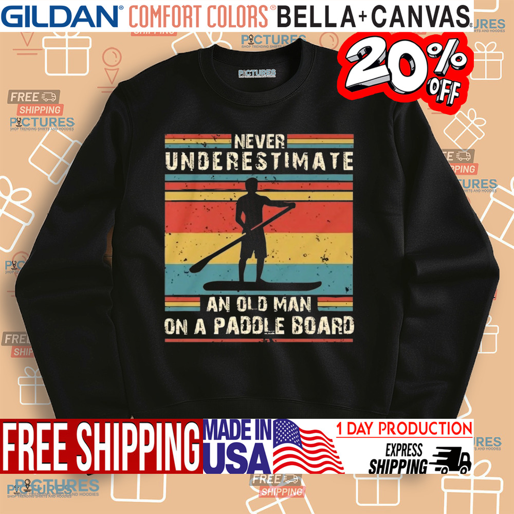Never Underestimate An Old Man On A Paddle Board Vintage Shirt