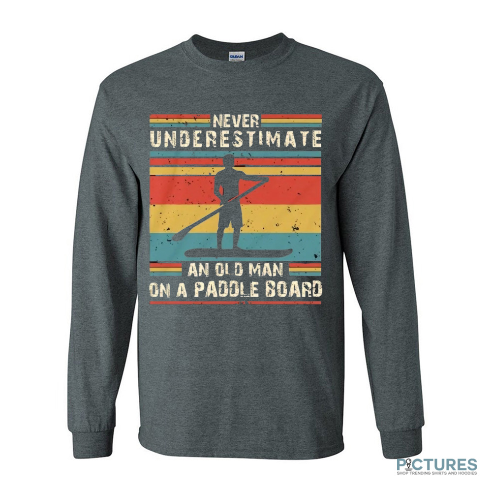 Never Underestimate An Old Man On A Paddle Board Vintage Shirt