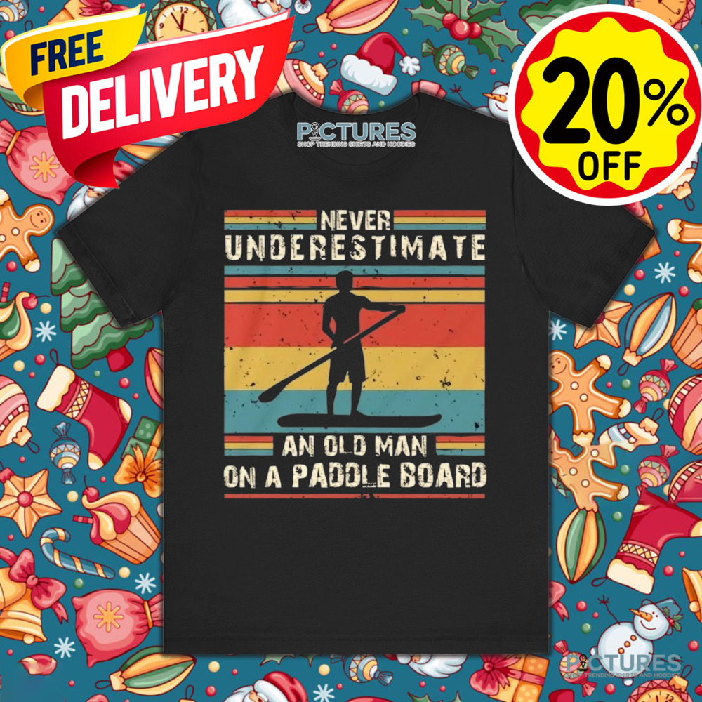 Never Underestimate An Old Man On A Paddle Board Vintage Shirt