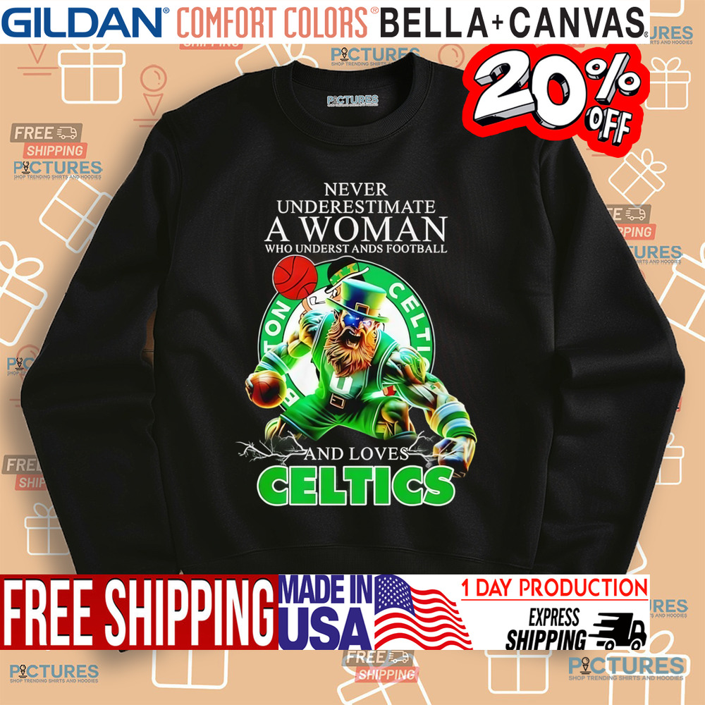 Never underestimate a woman who understands football and loves Celtics mascot shirt