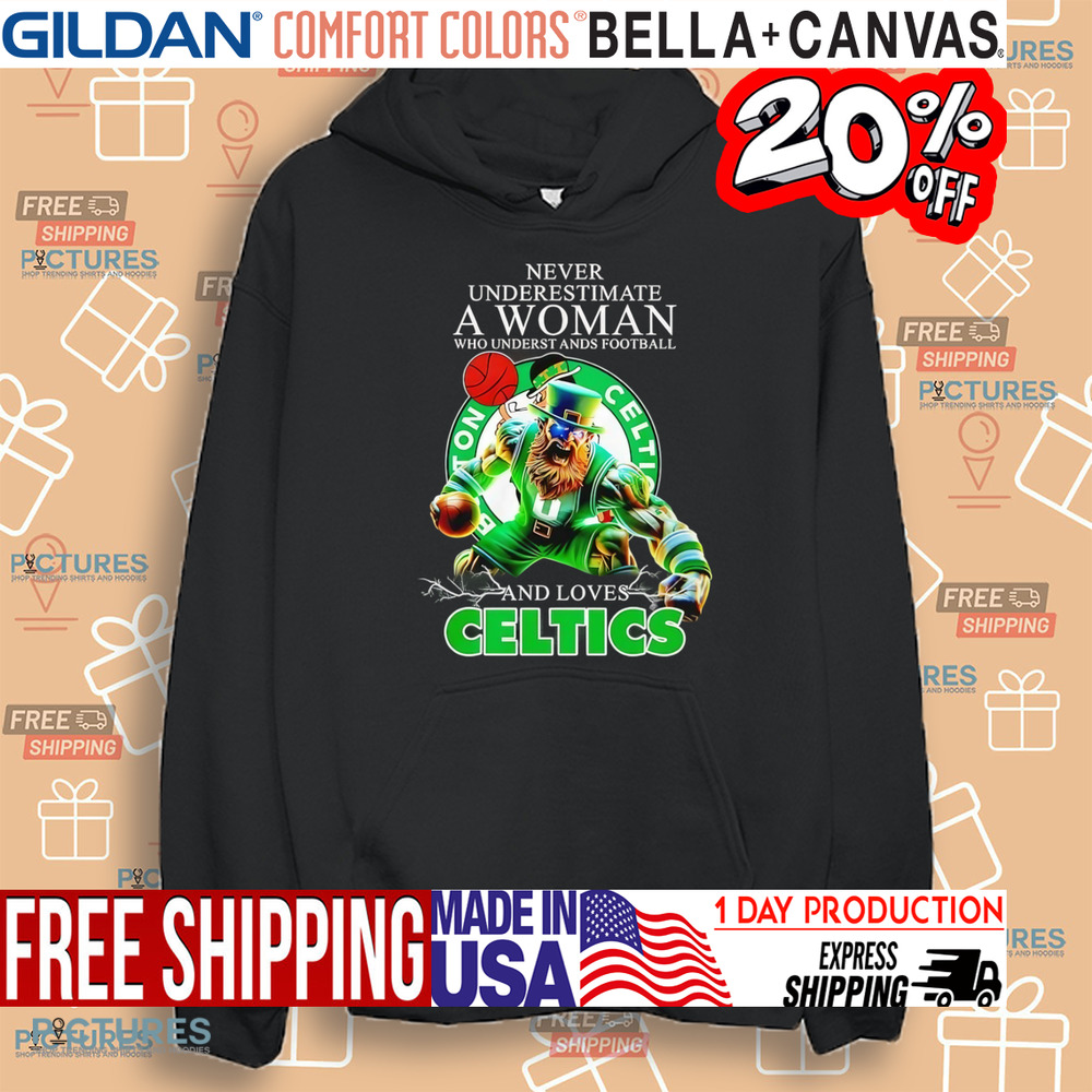 Never underestimate a woman who understands football and loves Celtics mascot shirt