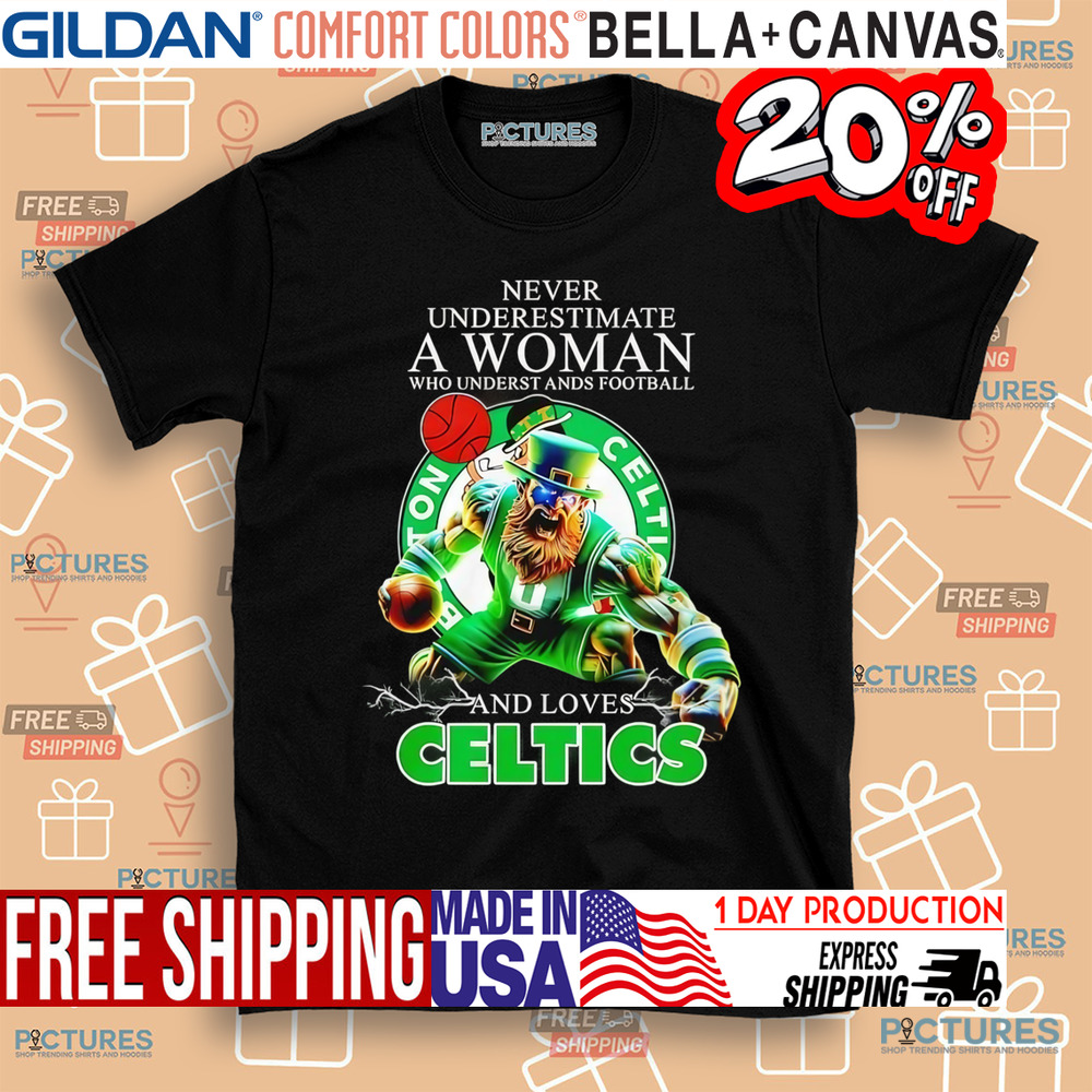 Never underestimate a woman who understands football and loves Celtics mascot shirt