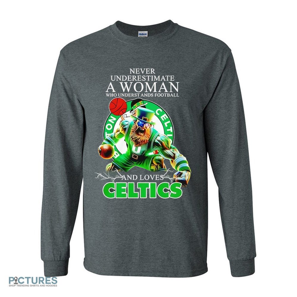 Never underestimate a woman who understands football and loves Celtics mascot shirt