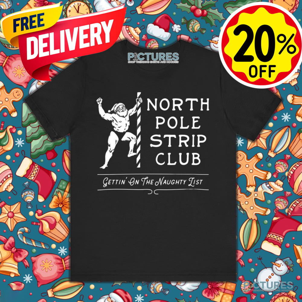 North Pole Strip Club Gettin' On The Naughty List Christmas Shirt