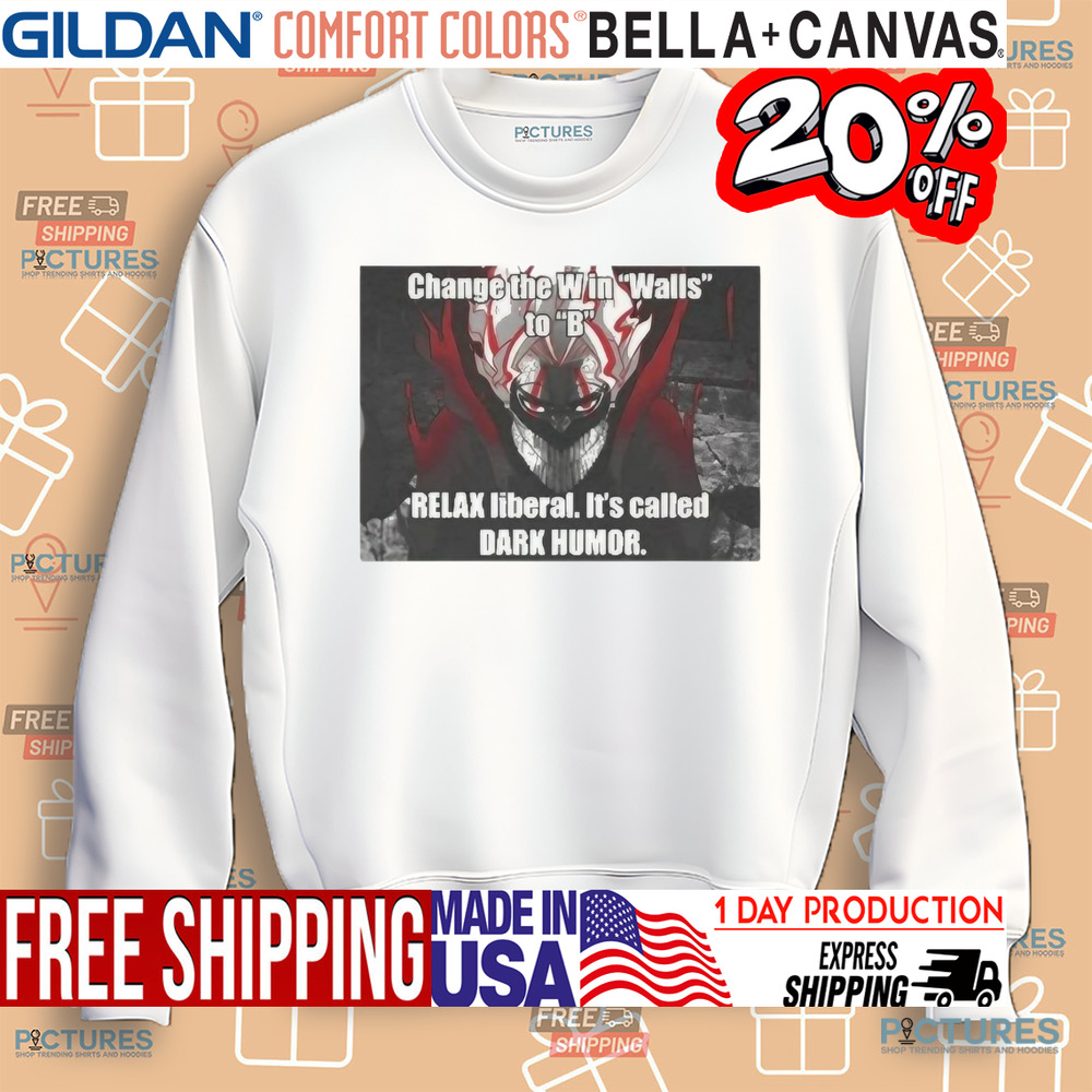 Okarun Change The Win Walls To B Relax Liberal It’s Called Dark Humor Shirt