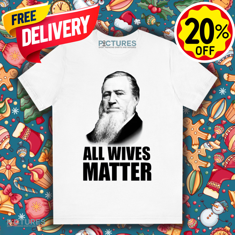 Ol' Brigham All Wives Matter Shirt