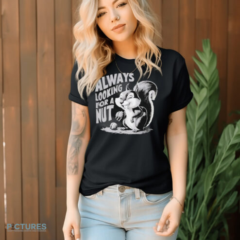 Peanut The Squirrel Always Looking for a Nut Shirt