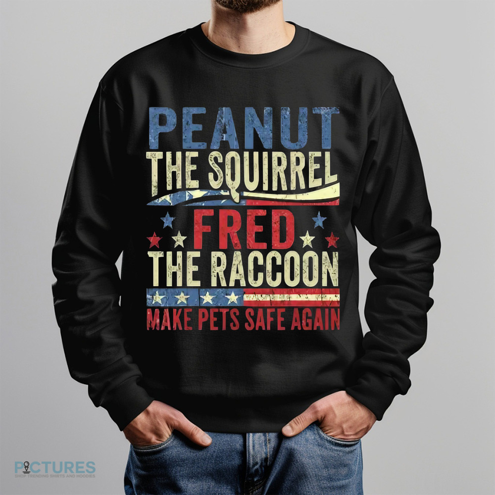 Peanut The Squirrel And Fred The Raccoon Make Pets Safe Again Shirt