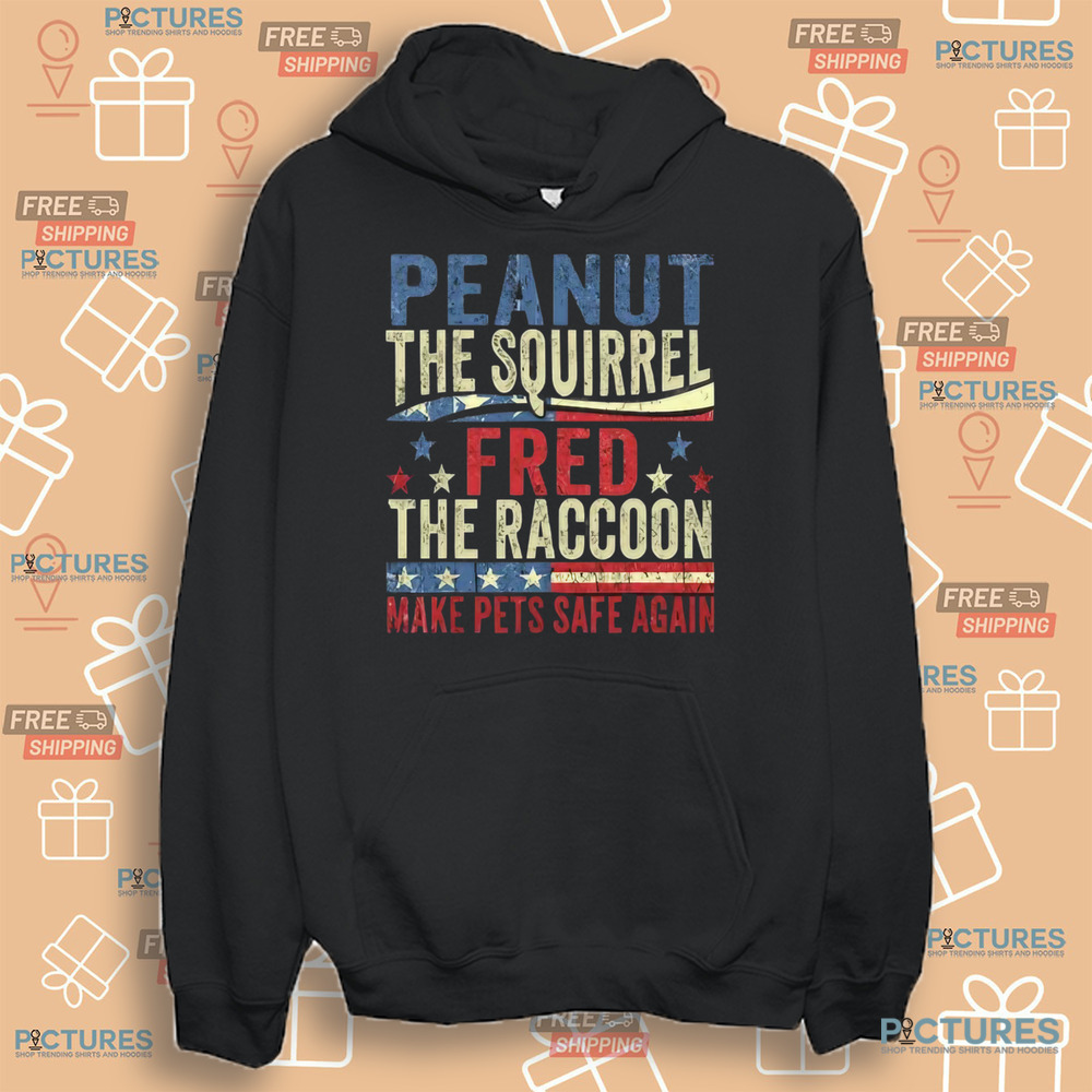 Peanut The Squirrel And Fred The Raccoon Make Pets Safe Again Shirt
