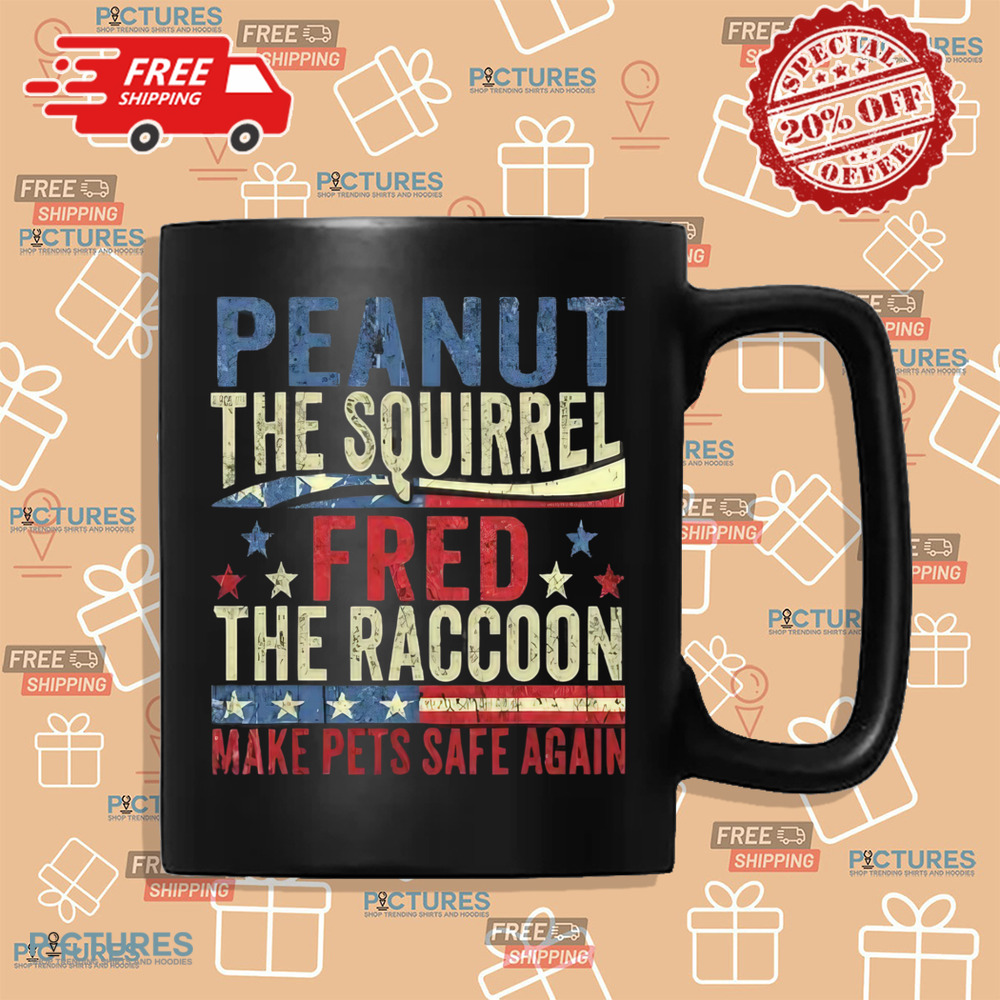Peanut The Squirrel And Fred The Raccoon Make Pets Safe Again Shirt