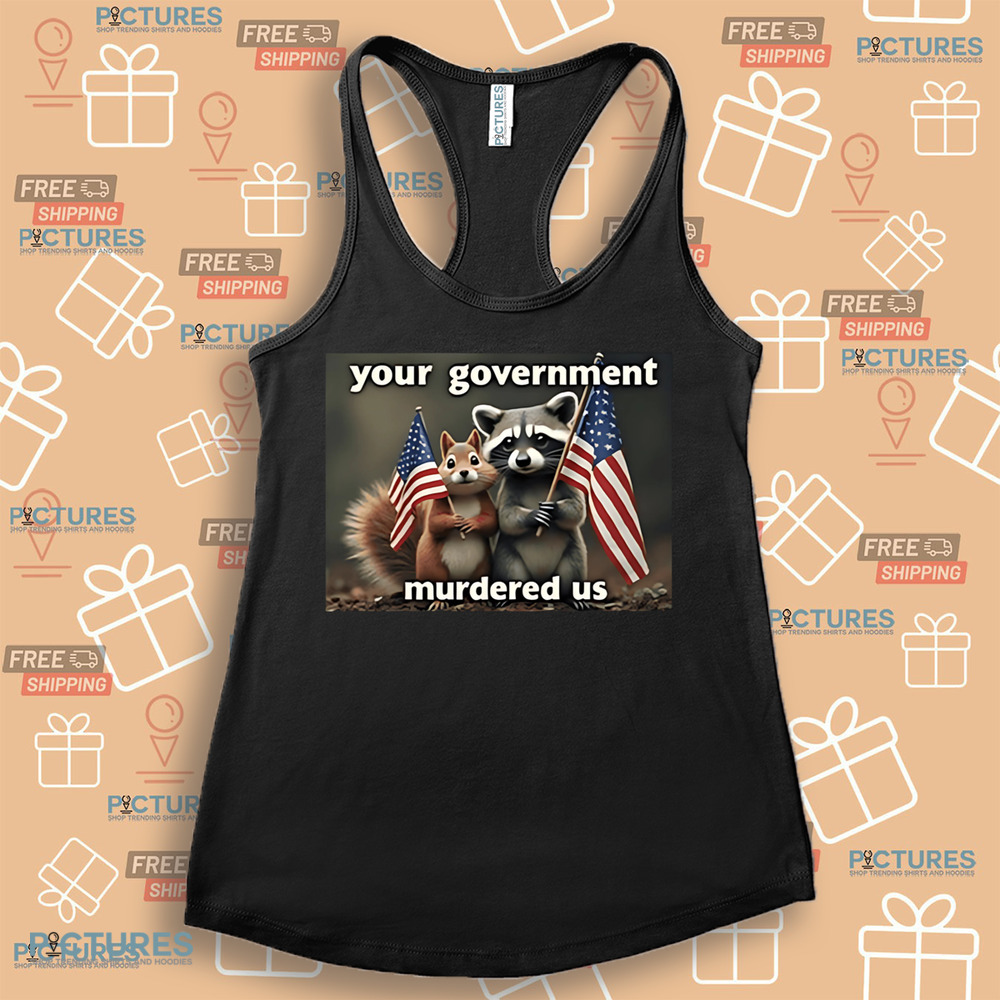 Peanut The Squirrel and Fred The Raccoon Mark Longo Your Government Murdered Us Shirt