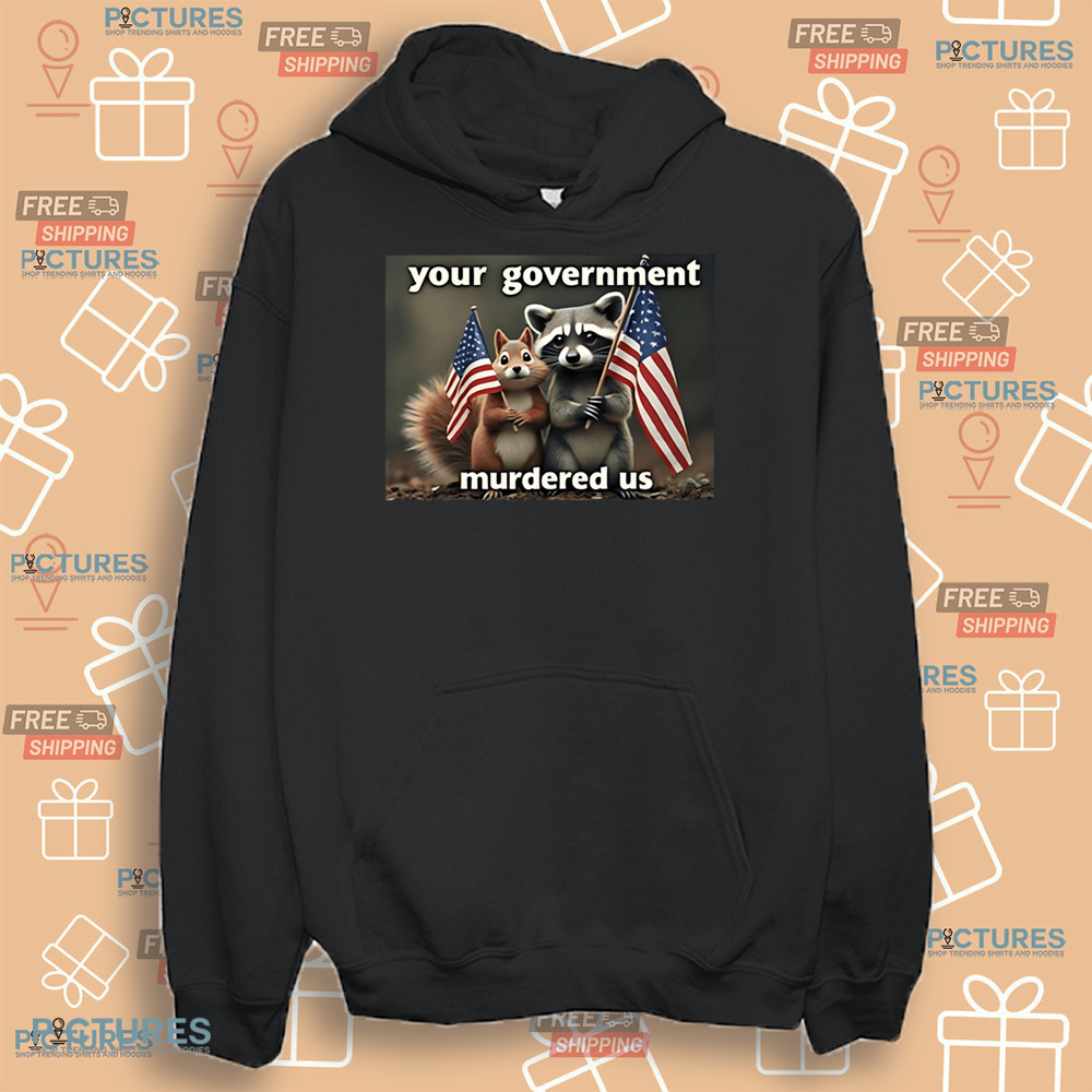 Peanut The Squirrel and Fred The Raccoon Mark Longo Your Government Murdered Us Shirt