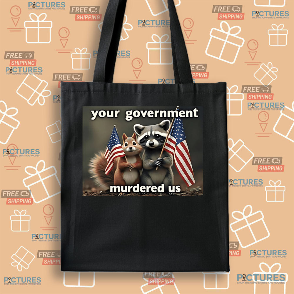 Peanut The Squirrel and Fred The Raccoon Mark Longo Your Government Murdered Us Shirt
