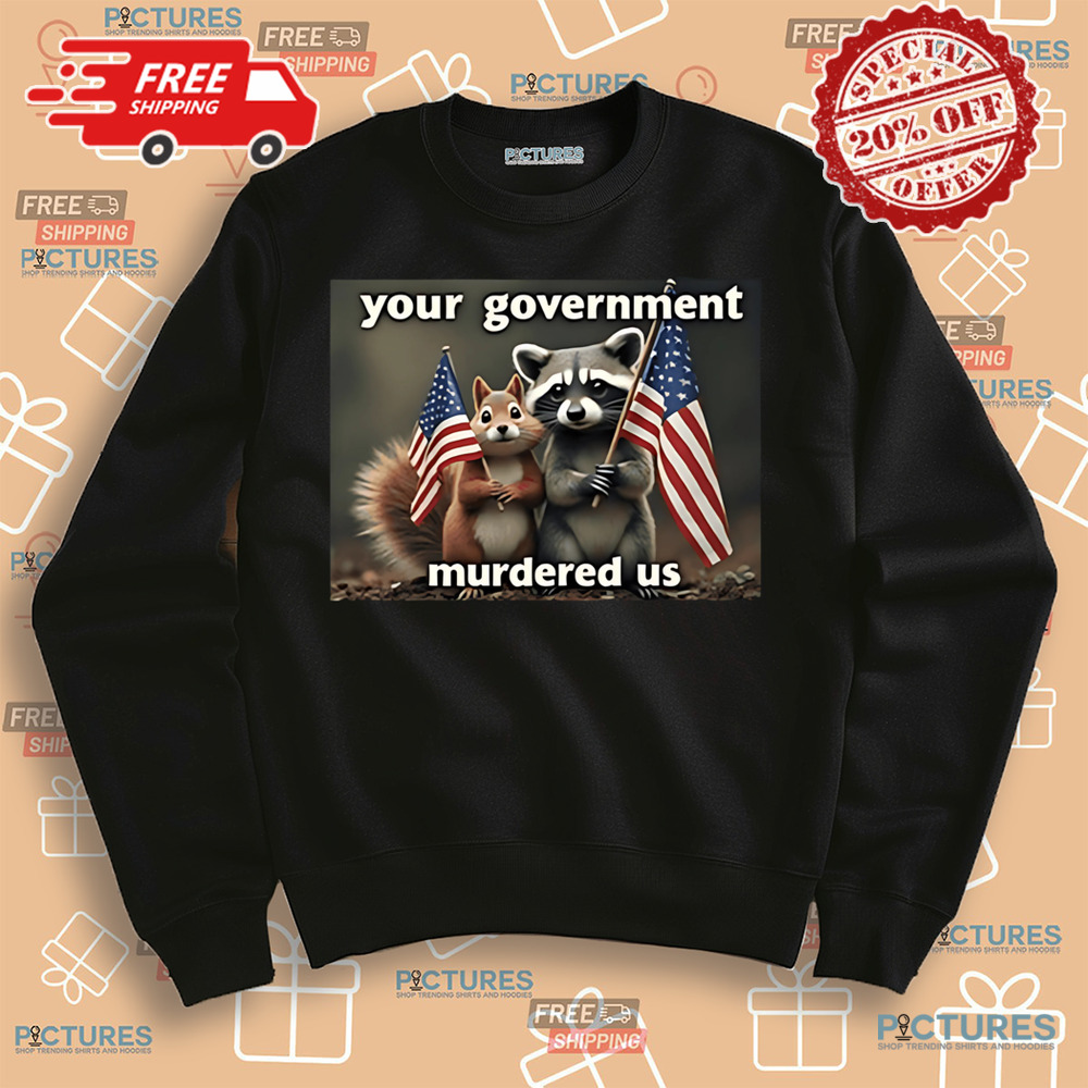 Peanut The Squirrel and Fred The Raccoon Mark Longo Your Government Murdered Us Shirt