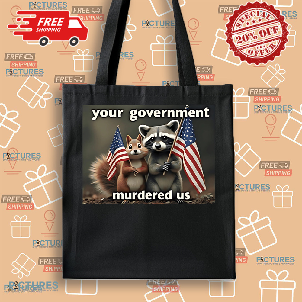 Peanut The Squirrel and Fred The Raccoon Mark Longo Your Government Murdered Us Shirt