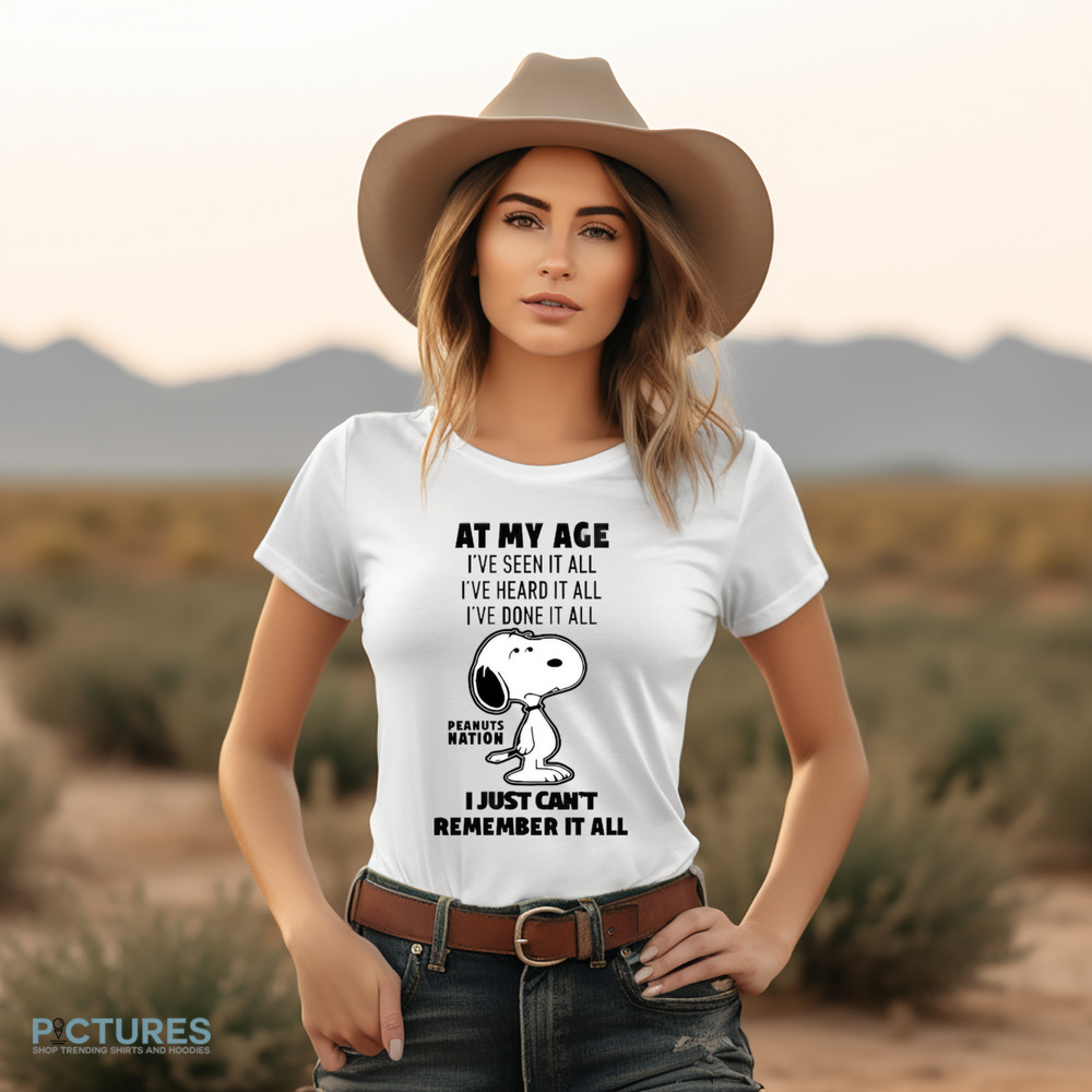 Peanuts Nation At My Age I’ve Seen It All I've Heard It All I've Done It All I Just Can't Remember It All Shirt