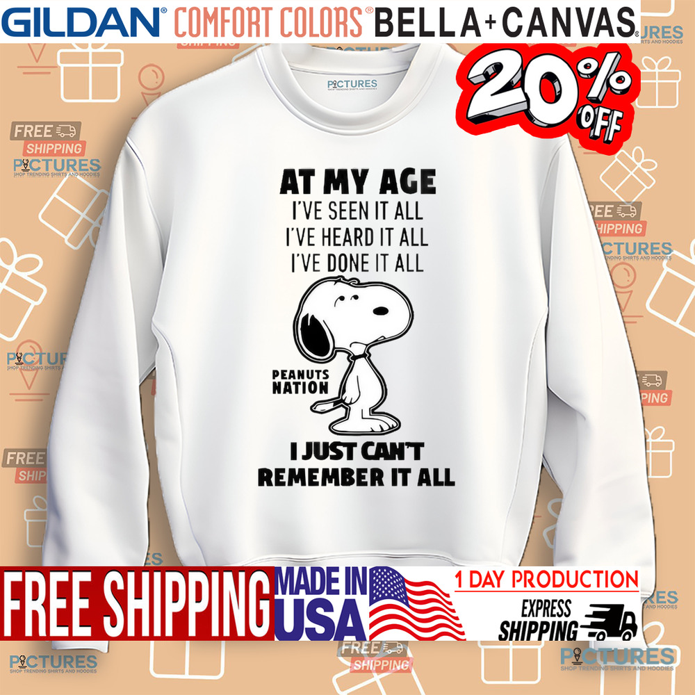 Peanuts Nation At My Age I’ve Seen It All I've Heard It All I've Done It All I Just Can't Remember It All Shirt