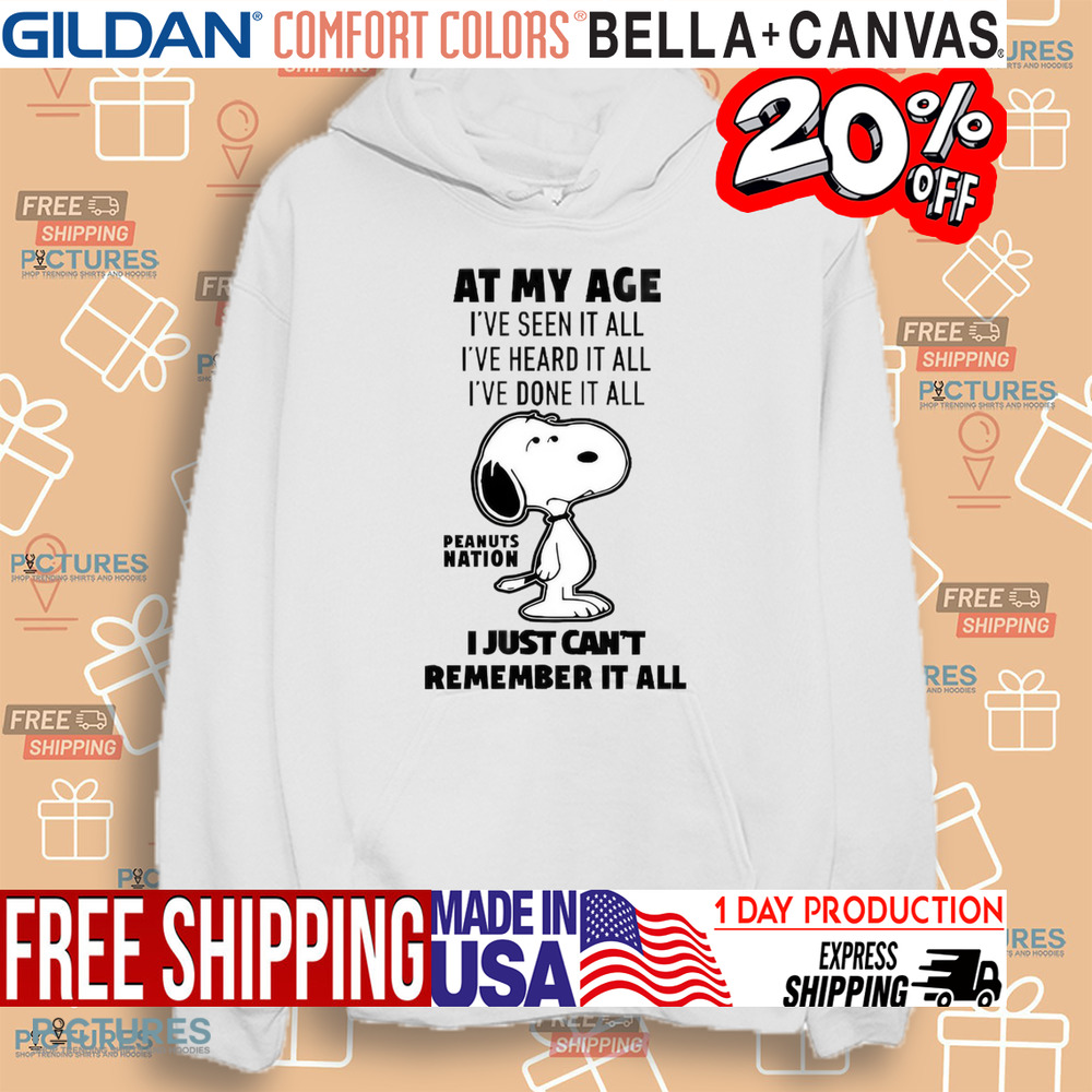 Peanuts Nation At My Age I’ve Seen It All I've Heard It All I've Done It All I Just Can't Remember It All Shirt