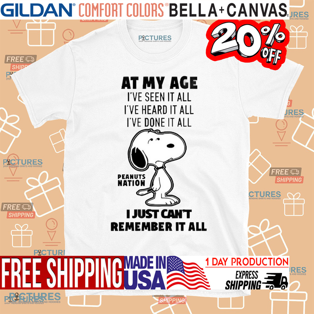 Peanuts Nation At My Age I’ve Seen It All I've Heard It All I've Done It All I Just Can't Remember It All Shirt