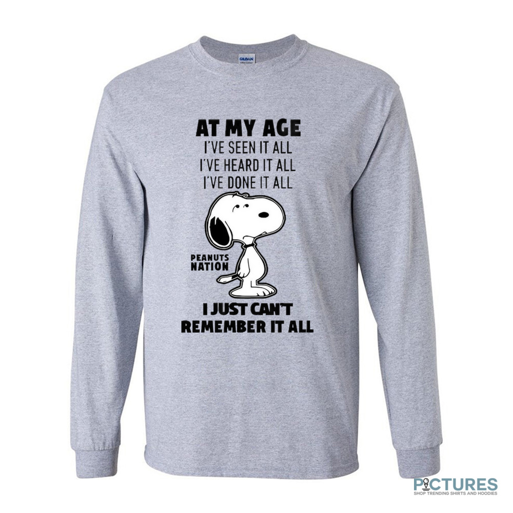 Peanuts Nation At My Age I’ve Seen It All I've Heard It All I've Done It All I Just Can't Remember It All Shirt