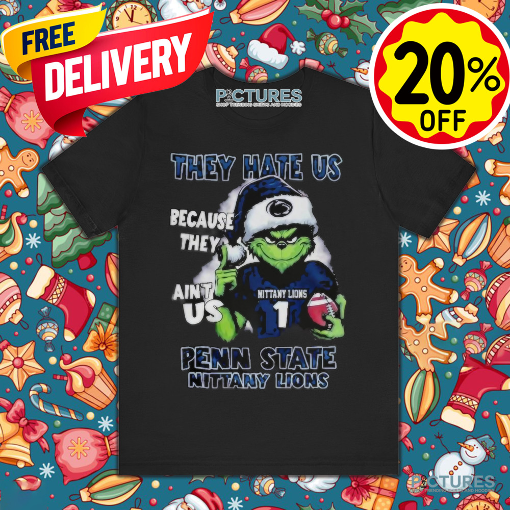 Penn State Nittany Lions Santa The Grinch They Hate Us Because They Ain't Us Christmas Shirt