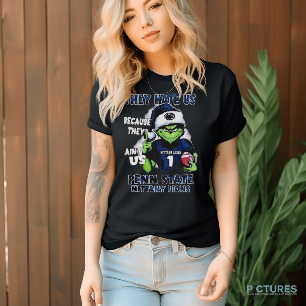 Penn State Nittany Lions Santa The Grinch They Hate Us Because They Ain't Us Christmas Shirt