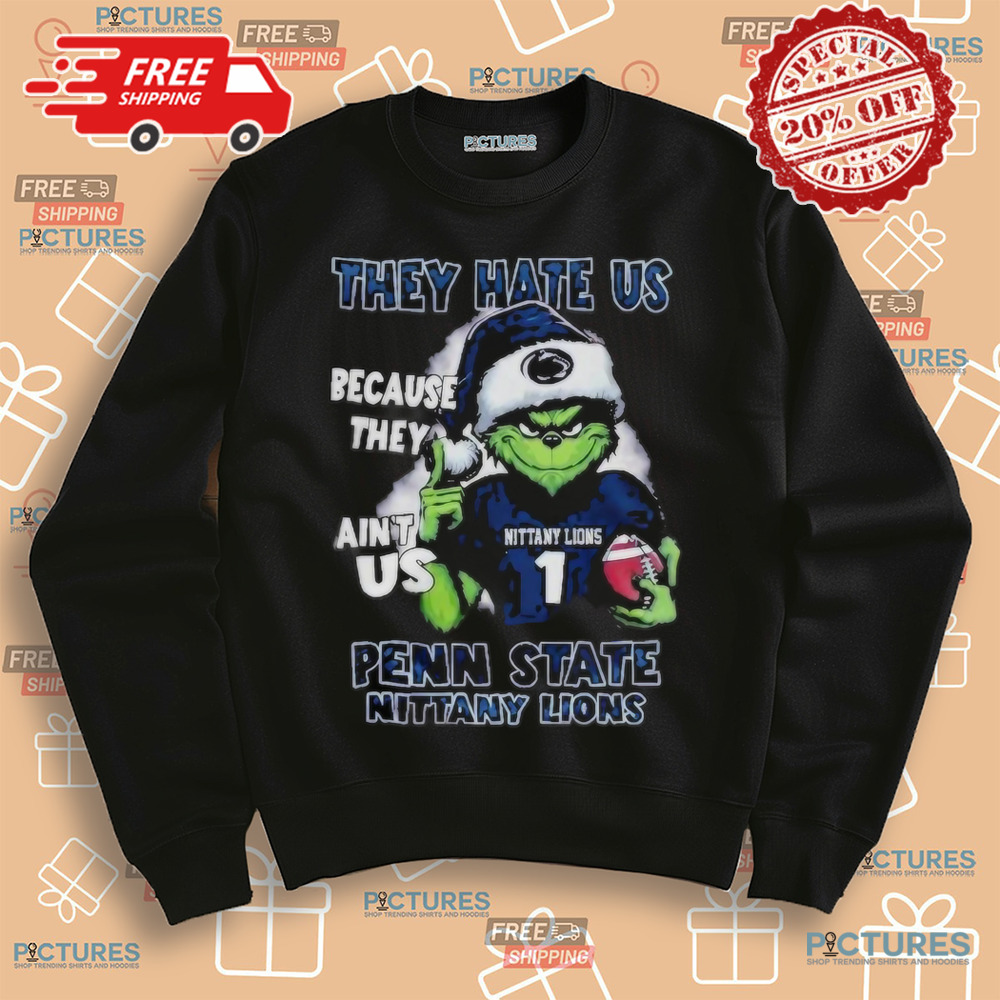 Penn State Nittany Lions Santa The Grinch They Hate Us Because They Ain't Us Christmas Shirt