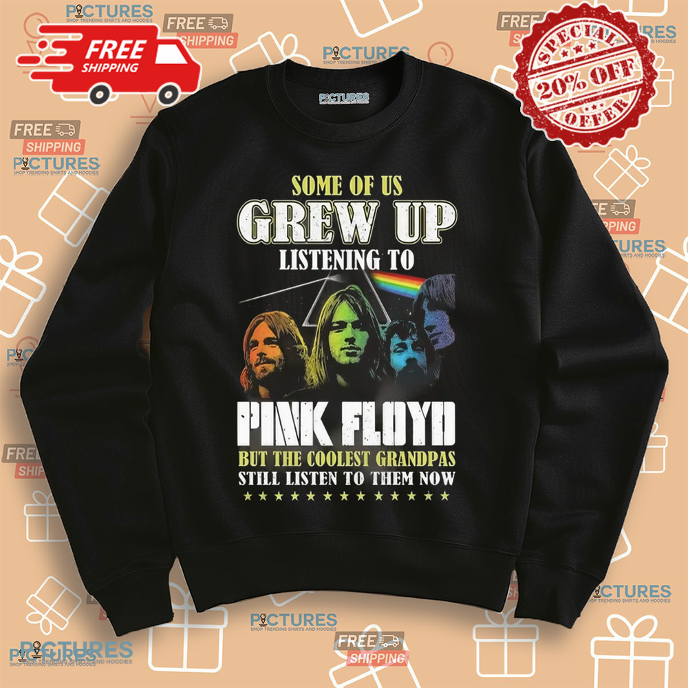 Pink Floyd Some Of Us Listening To Pink Floyd But The Coolest Grandpas Still Listen To Them Now 2024 Shirt