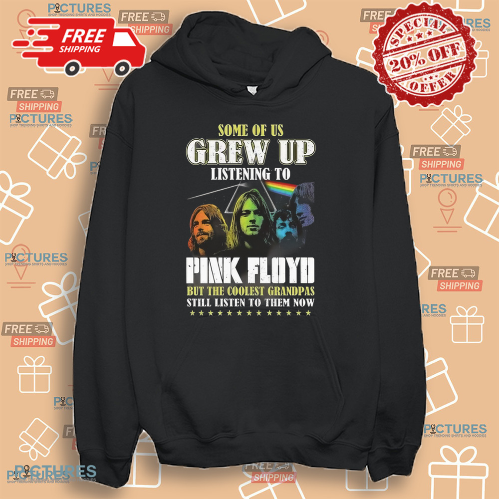 Pink Floyd Some Of Us Listening To Pink Floyd But The Coolest Grandpas Still Listen To Them Now 2024 Shirt