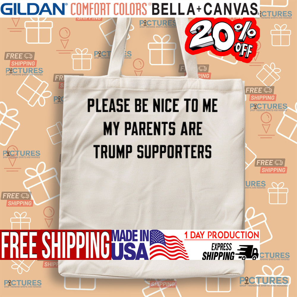 Please Be Nice To Me My Parents Are Trump Supporters Shirt