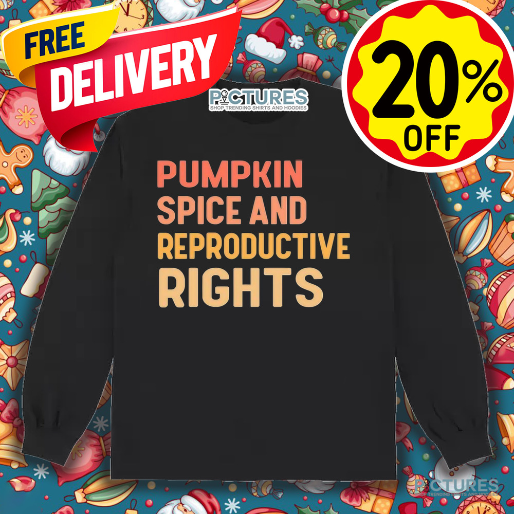 Pumpkin Spice And Reproductive Rights Shirt