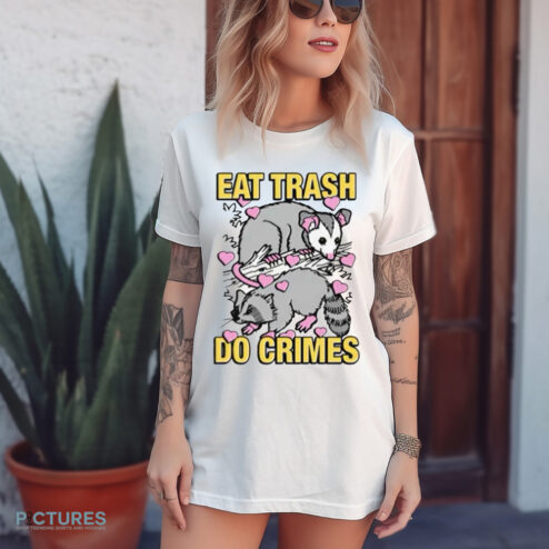 Raccoon and opossum eat trash do crimes shirt
