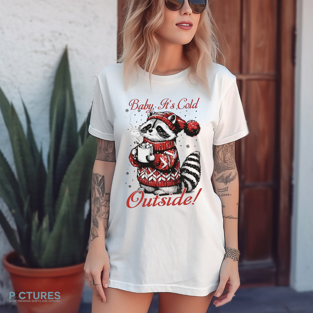 Raccoon baby it’s cold outside Christmas shirt