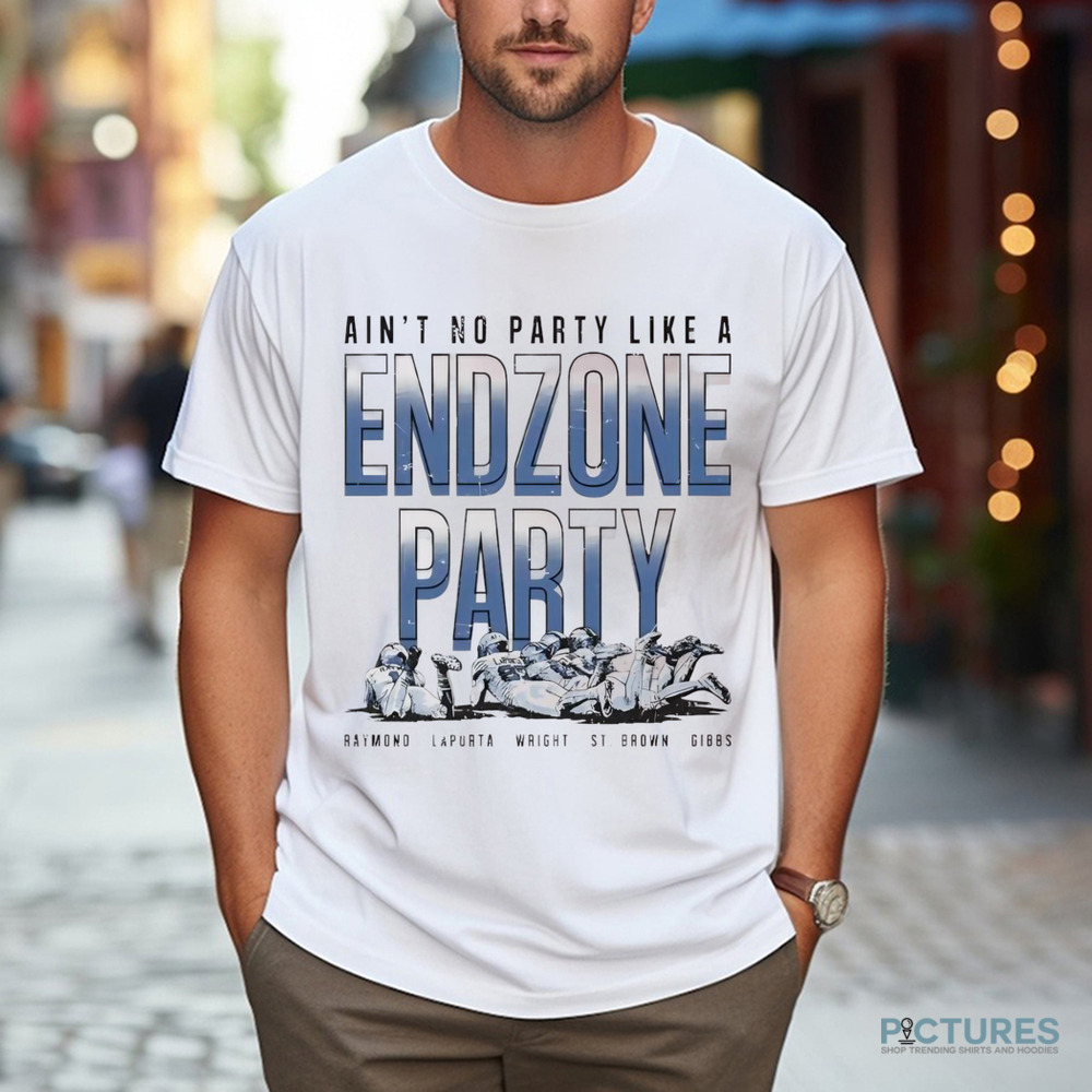 Raymond LaPorta Wright St. Brown Gibbs Detroit Lions ain’t no party like Endzone Party shirt Raymond LaPorta Wright St. Brown Gibbs Detroit Lions ain’t no party like Endzone Party shirt