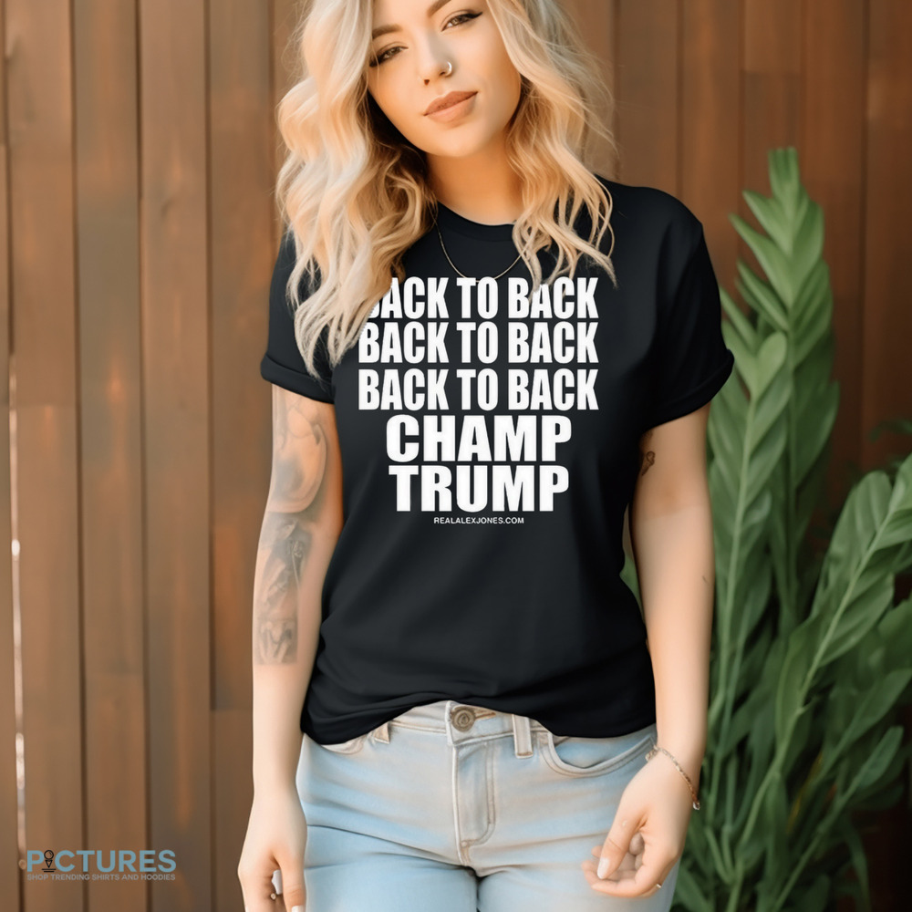 RealAlexJones Back To Back Champ Trump 2024 Shirt 7 RealAlexJones Back To Back Champ Trump 2024 Shirt