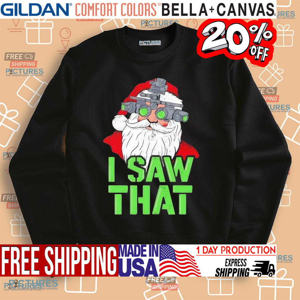Santa Claus I saw that Christmas shirt
