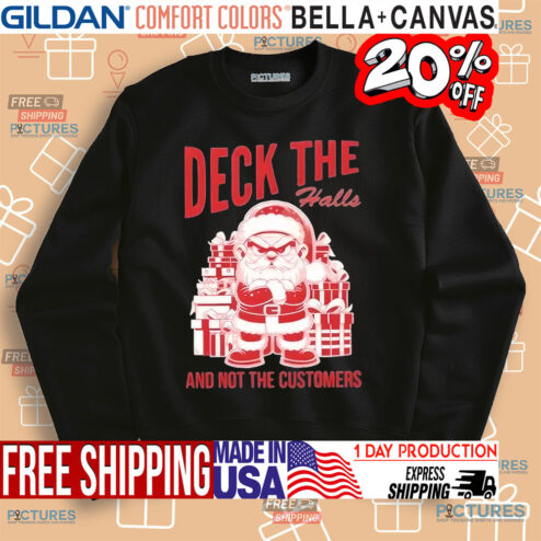 Santa Deck the Halls and Not the Customers Christmas 2024 Shirt